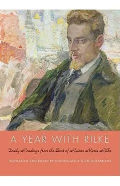 A Year with Rilke: Daily Readings from the Best of Rainer Maria Rilke - Anita Barrows