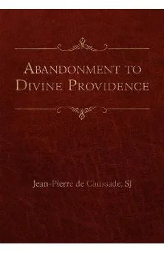Abandonment to Divine Providence - Jean-pierre De Caussade