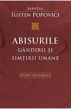Abisurile gandirii si simtirii umane - Iustin Popovici