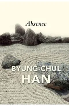 Absence: On the Culture and Philosophy of the Far East - Byung-chul Han
