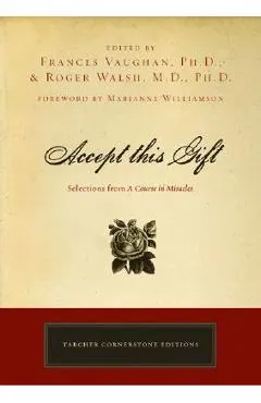 Accept This Gift: Selections from a Course in Miracles - Frances Vaughan