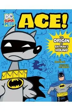 Ace: The Origin of Batman's Hound - Steve Korte