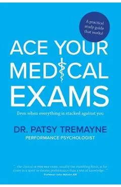 Ace Your Medical Exams - Patsy Tremayne