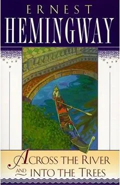 Across the River and Into the Trees - Ernest Hemingway
