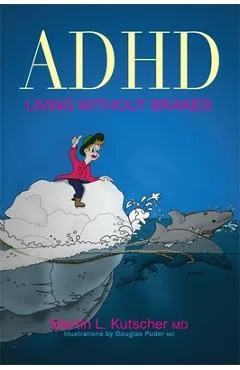 ADHD--Living Without Brakes - Martin L. Kutscher