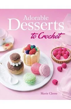 Adorable Desserts to Crochet - Marie Clesse