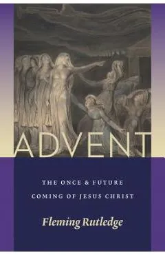 Advent: The Once and Future Coming of Jesus Christ - Fleming Rutledge