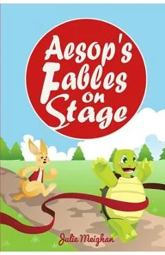 Aesop's Fables on Stage: A Collection of Plays for Children - Julie Meighan