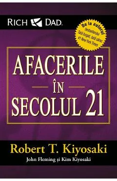 Afacerile in secolul 21 - Robert T. Kiyosaki, John Fleming, Kim Kiyosaki