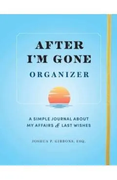 After I'm Gone Organizer: A Simple Journal about My Affairs and Last Wishes - Sourcebooks