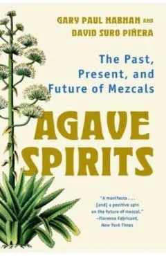 Agave Spirits: The Past, Present, and Future of Mezcals - Gary Paul Nabhan
