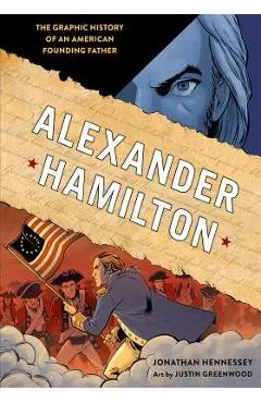 Alexander Hamilton: The Graphic History of an American Founding Father - Jonathan Hennessey