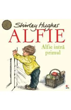 Alfie. Alfie intra primul - Shirley Hughes
