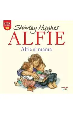 Alfie. Alfie si mama - Shirley Hughes