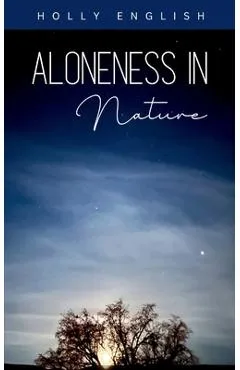 Aloneness in Nature - Holly English