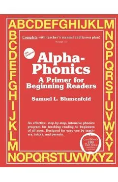Alpha-Phonics: A Primer for Beginning Readers - Samuel L. Blumenfeld