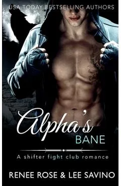 Alpha's Bane: A Shifter Fight Club Romance - Renee Rose