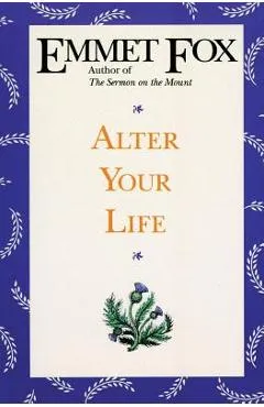Alter Your Life - Emmet Fox