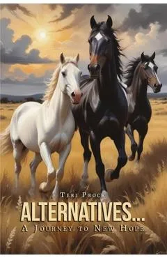 Alternatives... A Journey to New Hope - Teri Prock