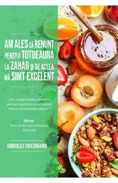 Am ales sa renunt pentru totdeauna la zahar si de aceea ma simt excelent - Andreas Friedmann