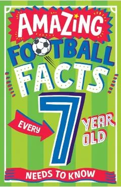 Amazing Football Facts Every 7 Year Old Needs to Know - Clive Gifford
