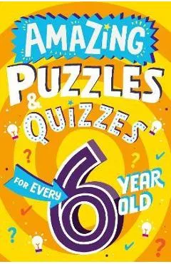 Amazing Puzzles and Quizzes for Every 6 Year Old - Clive Gifford