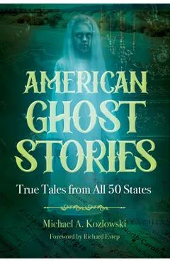 American Ghost Stories: True Tales from All 50 States - Michael A. Kozlowski