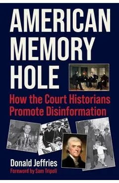 American Memory Hole: How the Court Historians Promote Disinformation - Donald Jeffries