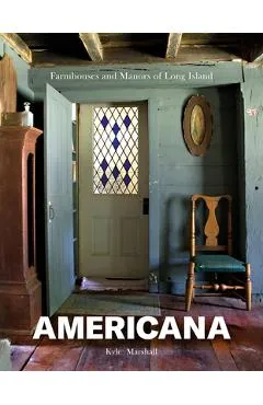 Americana: Farmhouses and Manors of Long Island - Kyle Marshall
