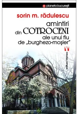 Amintiri din Cotroceni ale unui fiu de "burghezo-moșier"