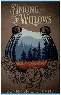 Among the Willows: A Thornbrush Ranch Romance - Jennifer L. Strand