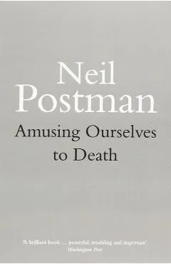 Amusing Ourselves to Death