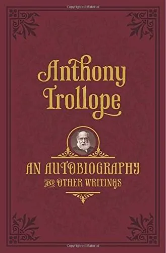 An Autobiography: and Other Writings | Anthony Trollope