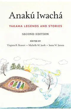 Anak� Iwach�: Yakama Legends and Stories - Virginia R. Beavert