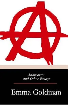 Anarchism and Other Essays - Emma Goldman