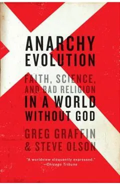 Anarchy Evolution: Faith, Science, and Bad Religion in a World Without God - Greg Graffin
