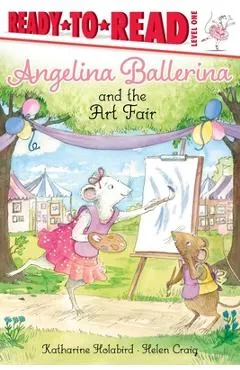Angelina Ballerina and the Art Fair: Ready-To-Read Level 1 - Katharine Holabird