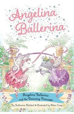 Angelina Ballerina and the Dancing Princess - Katharine Holabird