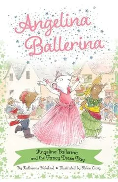 Angelina Ballerina and the Fancy Dress Day - Katharine Holabird