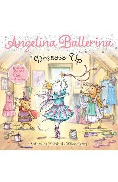Angelina Ballerina Dresses Up - Katharine Holabird