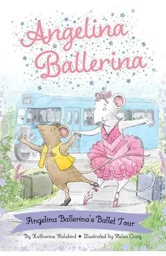 Angelina Ballerina's Ballet Tour - Katharine Holabird