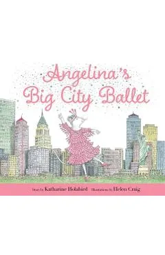 Angelina's Big City Ballet - Katharine Holabird