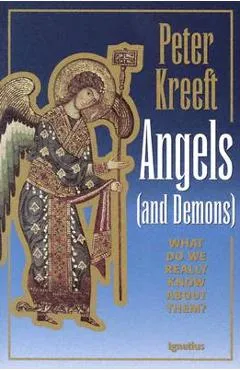 Angels and Demons: What Do We Really Know about Them? - Peter Kreeft