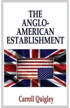 Anglo-American Establishment - Carroll Quigley