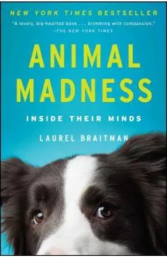 Animal Madness: Inside Their Minds - Laurel Braitman