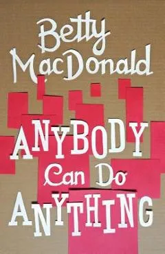 Anybody Can Do Anything - Betty Macdonald