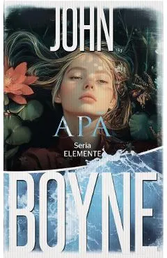 Apa. Seria ELEMENTE Vol.1 - John Boyne