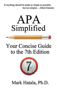 APA Simplified: Your Concise Guide to the 7th Edition - Mark Hatala
