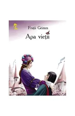 Apa vietii - Fratii Grimm