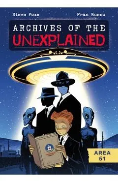 Archives of the Unexplained: Area 51 - Steve Foxe